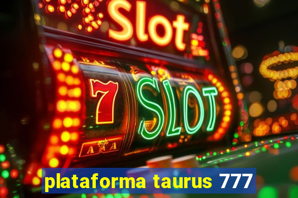 plataforma taurus 777