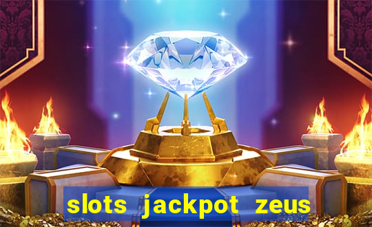 slots jackpot zeus early access