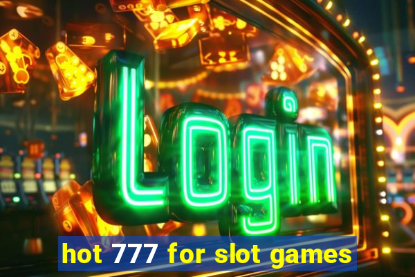 hot 777 for slot games