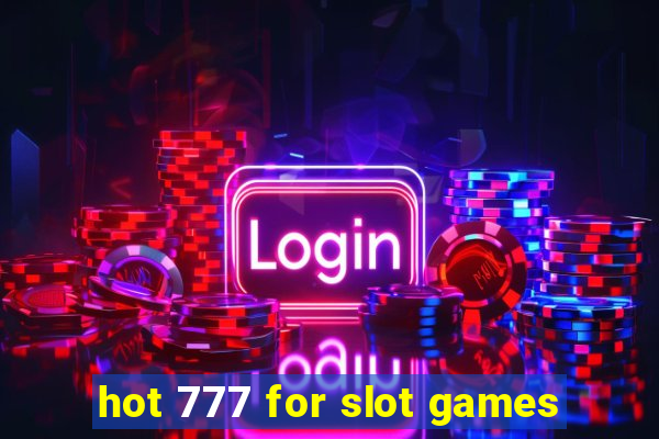 hot 777 for slot games