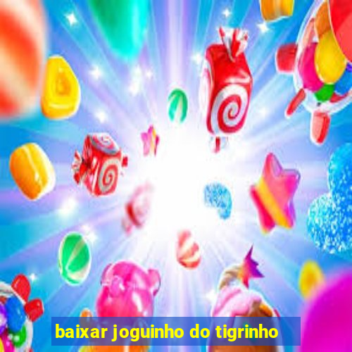 baixar joguinho do tigrinho