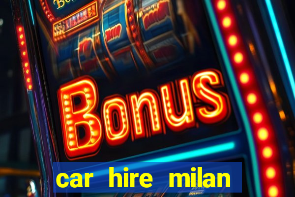 car hire milan bergamo airport