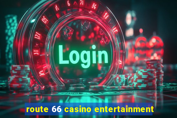 route 66 casino entertainment