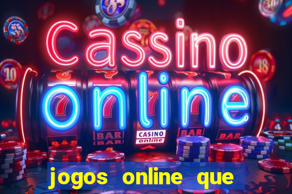 jogos online que dar dinheiro