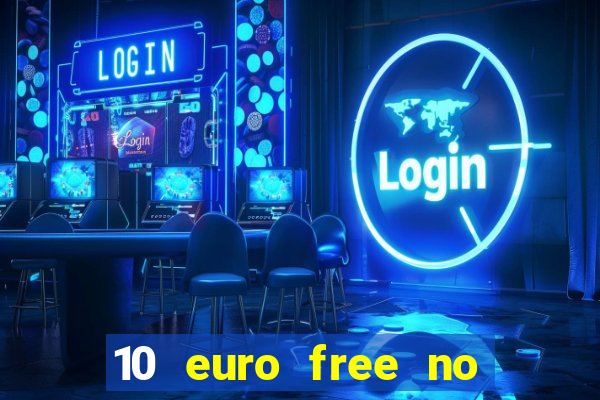 10 euro free no deposit casino