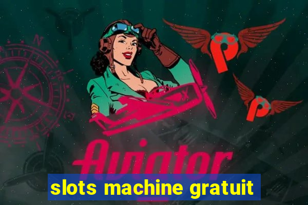 slots machine gratuit