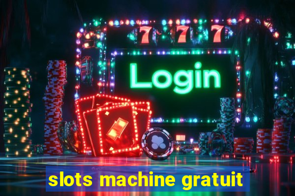 slots machine gratuit