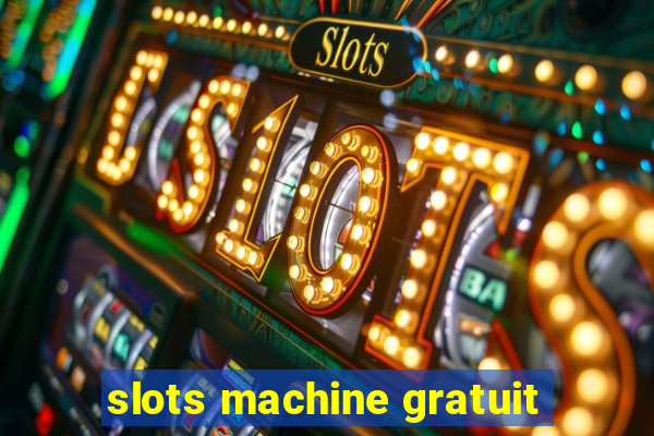 slots machine gratuit