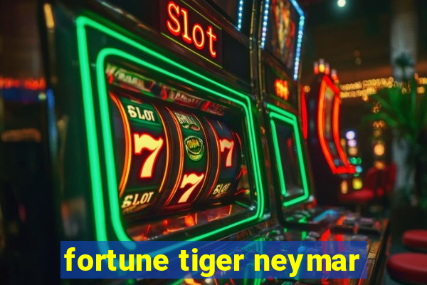 fortune tiger neymar