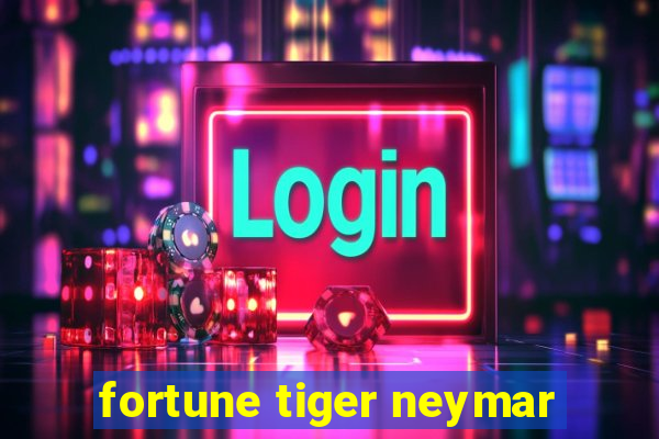 fortune tiger neymar