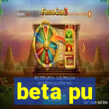 beta pu