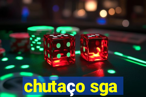 chutaço sga