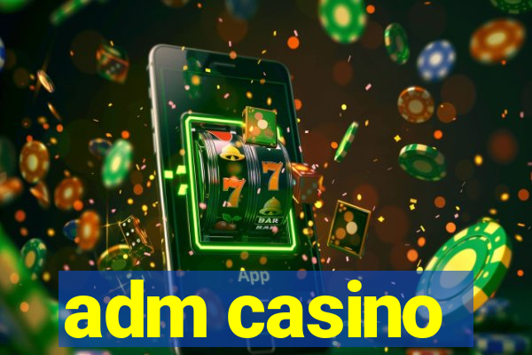 adm casino