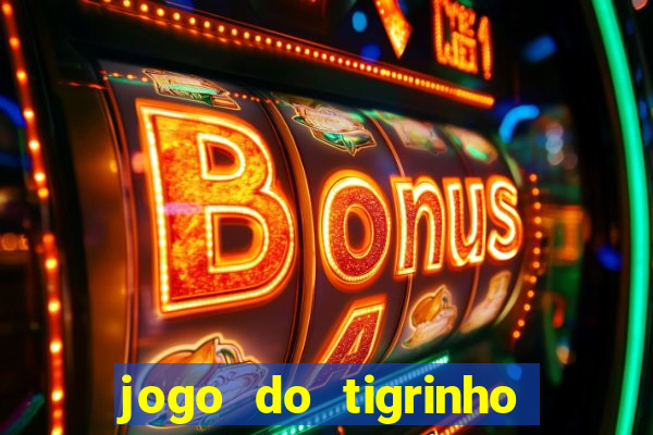 jogo do tigrinho que da bonus sem deposito