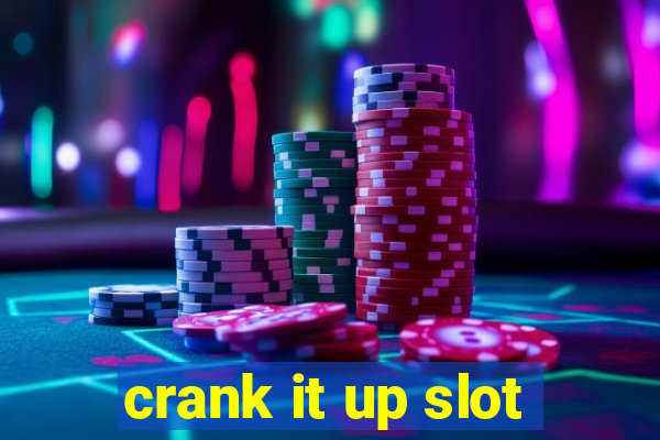 crank it up slot