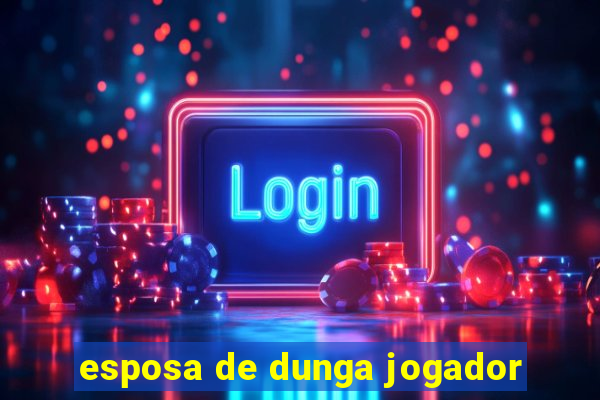 esposa de dunga jogador