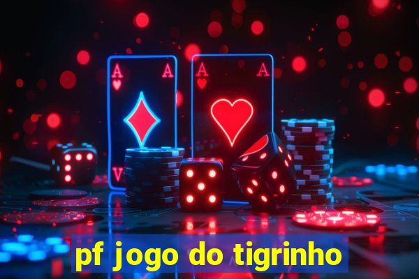 pf jogo do tigrinho