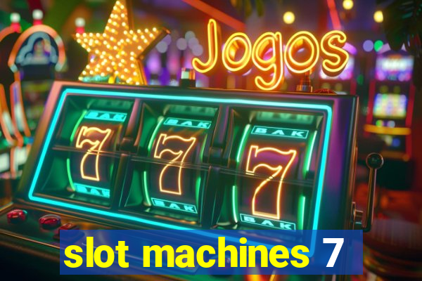 slot machines 7