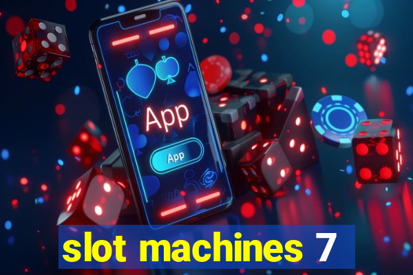 slot machines 7