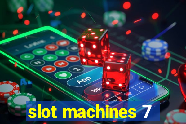 slot machines 7