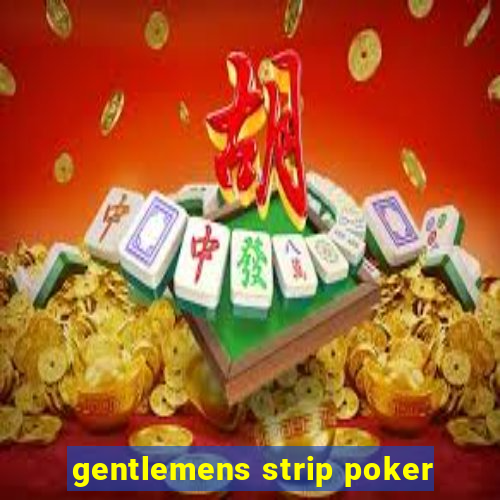 gentlemens strip poker