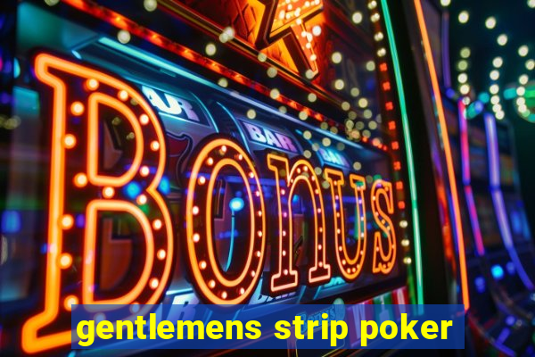 gentlemens strip poker