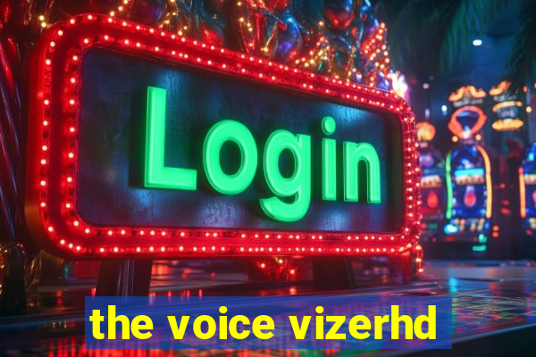 the voice vizerhd