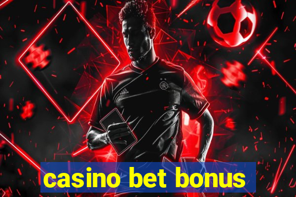 casino bet bonus