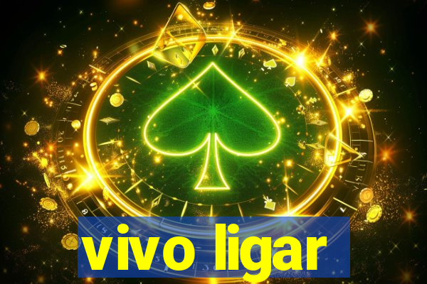 vivo ligar