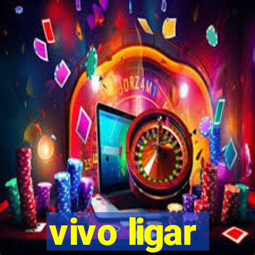 vivo ligar