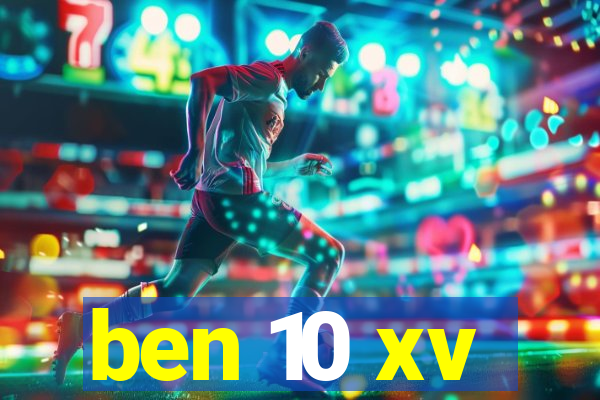 ben 10 xv