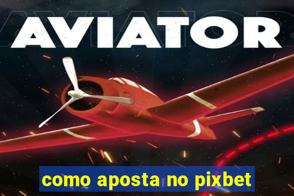 como aposta no pixbet