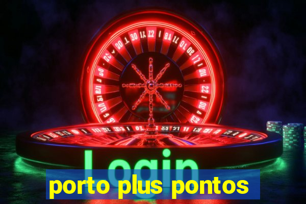 porto plus pontos