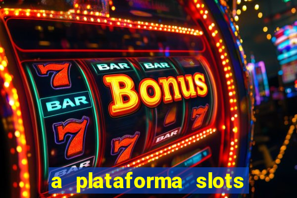 a plataforma slots é confiável