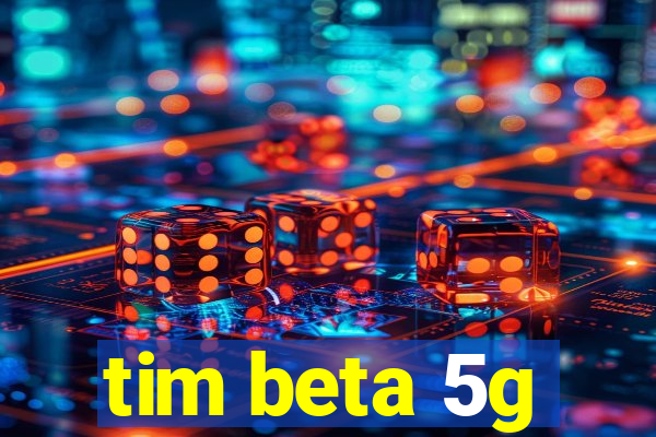 tim beta 5g