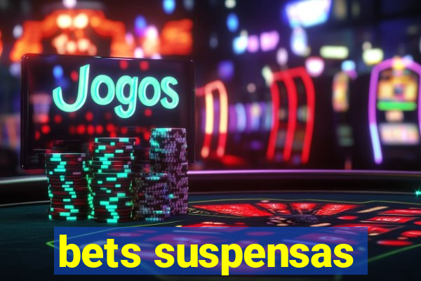 bets suspensas