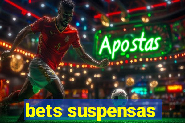 bets suspensas