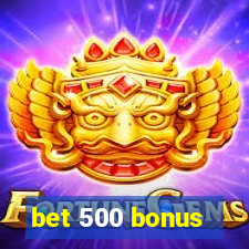 bet 500 bonus