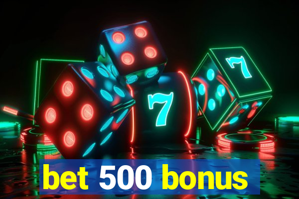 bet 500 bonus