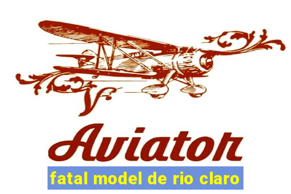 fatal model de rio claro