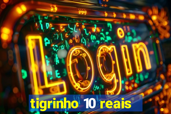 tigrinho 10 reais