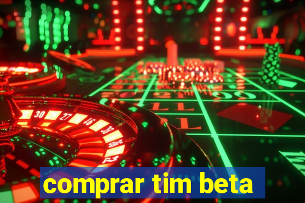 comprar tim beta