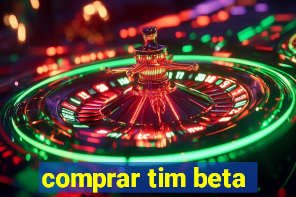 comprar tim beta