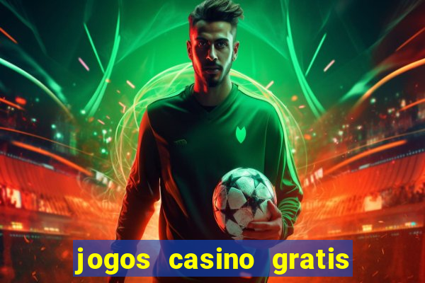 jogos casino gratis slots machines