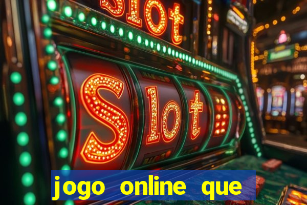 jogo online que ganha dinheiro de verdade