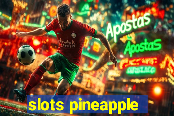 slots pineapple