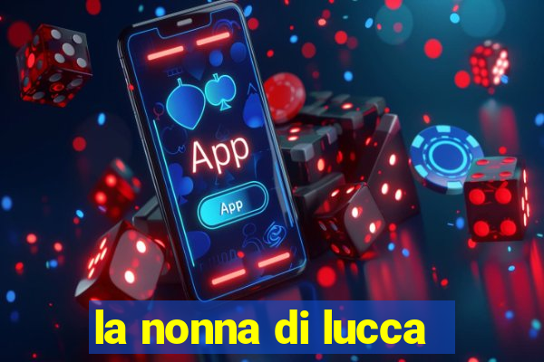 la nonna di lucca