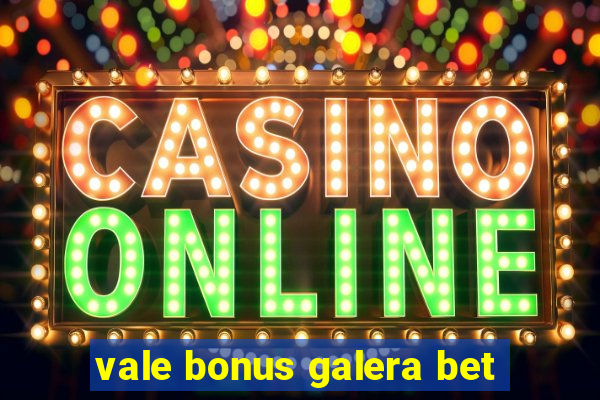 vale bonus galera bet