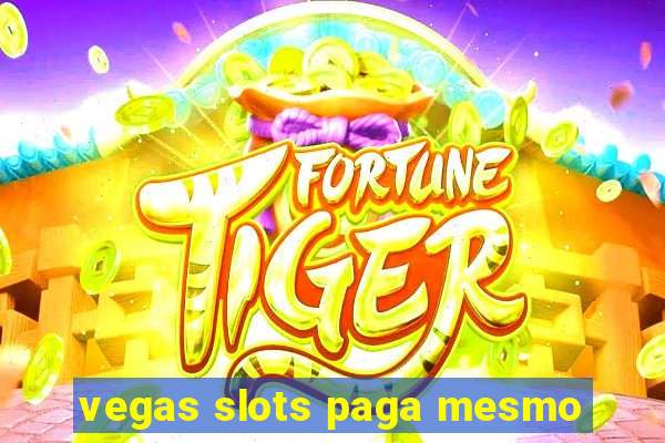 vegas slots paga mesmo