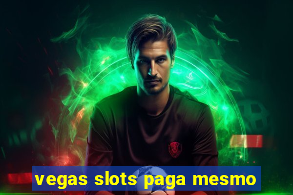 vegas slots paga mesmo